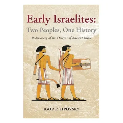 "Early Israelites: Two Peoples, One History: Rediscovery of the Origins of Ancient Israel" - "" 