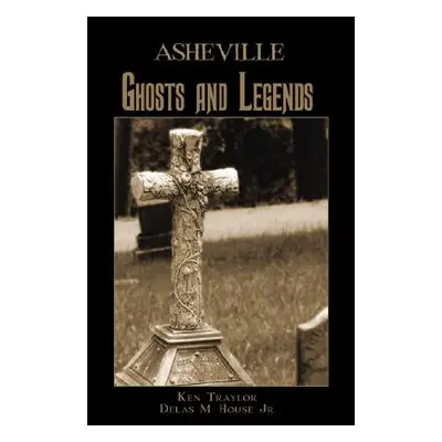 "Asheville Ghosts and Legends" - "" ("Traylor Ken")