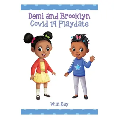 "Demi and Brooklyn Covid 19 Playdate" - "" ("Ray Willi")