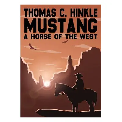 "Mustang: A Horse of the West" - "" ("Hinkle Thomas C.")