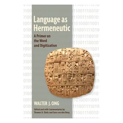 "Language as Hermeneutic: A Primer on the Word and Digitization" - "" ("Ong Walter J.")