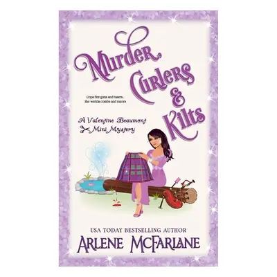 "Murder, Curlers, and Kilts: A Valentine Beaumont Mini Mystery" - "" ("McFarlane Arlene")