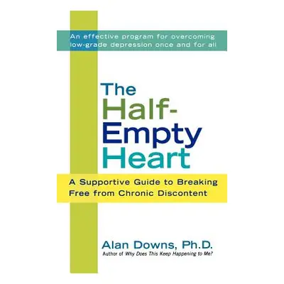 "The Half-Empty Heart: A Supportive Guide to Breaking Free from Chronic Discontent" - "" ("Downs