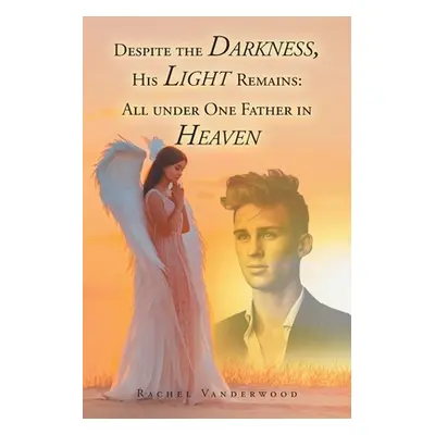 "Despite the Darkness, His Light Remains: All Under One Father in Heaven" - "" ("Vanderwood Rach