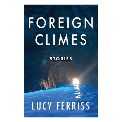 "Foreign Climes: Stories" - "" ("Ferriss Lucy")