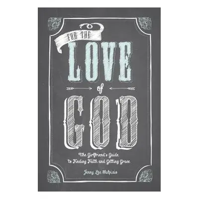 "For the Love of God: A Woman's Guide to Finding Faith and Getting Grace" - "" ("Sulpizio Jenny 