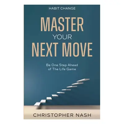 Habit Change: Be One Step Ahead of The Life Game (Nash Christopher)