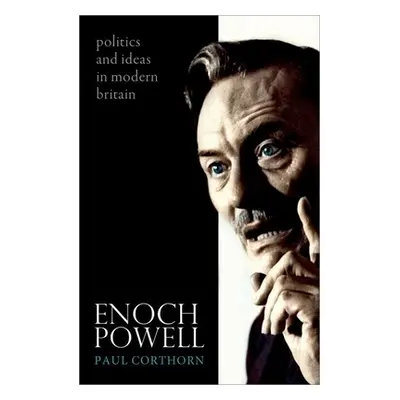 "Enoch Powell: Politics and Ideas in Modern Britain" - "" ("Corthorn Paul")