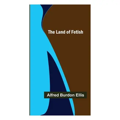 "The Land of Fetish" - "" ("Burdon Ellis Alfred")