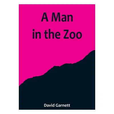 "A Man in the Zoo" - "" ("Garnett David")