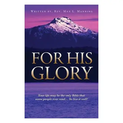 "For His Glory" - "" ("Manning Max L.")