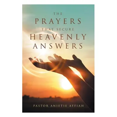 "The Prayers That Secure Heavenly Answers" - "" ("Affiah Pastor Anietie")