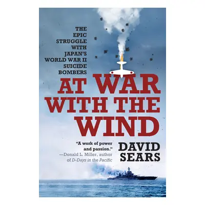 "At War with the Wind: The Epic Struggle with Japan's World War II Suicide Bombers" - "" ("Sears