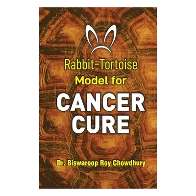 "Rabbit-Tortoise Model for Cancer Cure" - "" ("Chowdhury Biswaroop Roy")