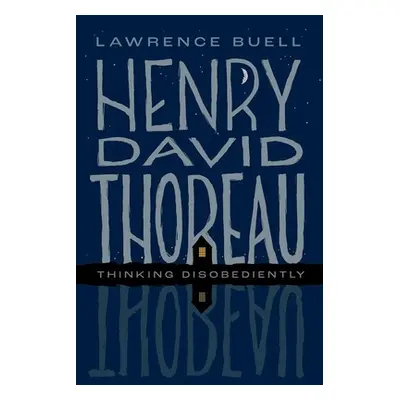 "Henry David Thoreau: Thinking Disobediently" - "" ("Buell Lawrence")