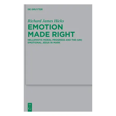 "Emotion Made Right: Hellenistic Moral Progress and the (Un)Emotional Jesus in Mark" - "" ("Hick