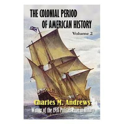 "The Colonial Period of American History: The Settlements Vol. 2" - "" ("Andrews Charles M.")