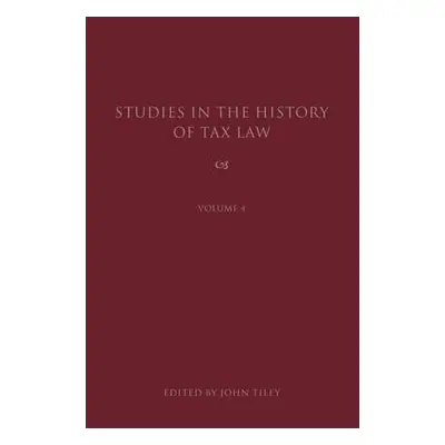 "Studies in the History of Tax Law, Volume 4" - "" ("Tiley John")