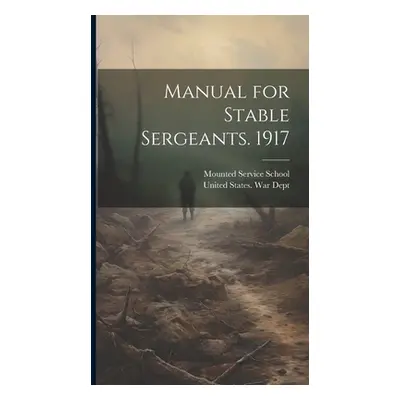 "Manual for Stable Sergeants. 1917" - "" ("United States War Dept")