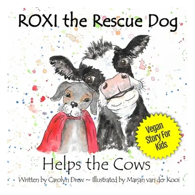 "ROXI the Rescue Dog - Helps the Cows: A Vegan Story for Kids about Dairy Cows" - "" ("Drew Caro