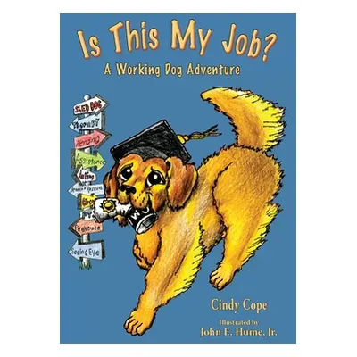 "Is This My Job?: A Working Dog Adventure" - "" ("Cope Cindy")