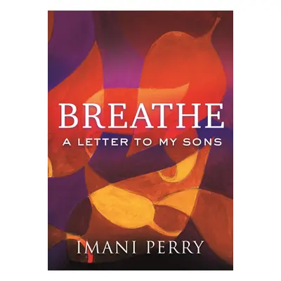 "Breathe: A Letter to My Sons" - "" ("Perry Imani")