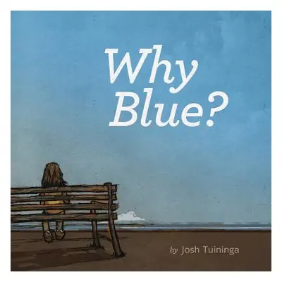 "Why Blue?" - "" ("Tuininga Josh")