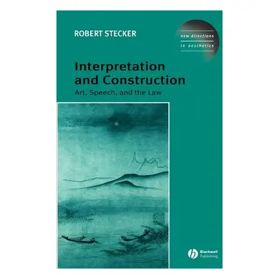 "Interpretation and Construction: Art, Speech, and the Law" - "" ("Stecker Robert")