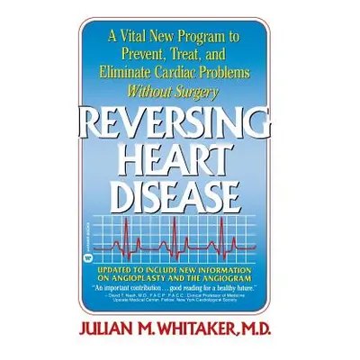 "Reversing Heart Disease: A Vital New Program to Help, Treat, and Eliminate Cardiac Problems Wit