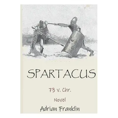 "Spartacus: 73 v. Chr." - "" ("Franklin Adrian")