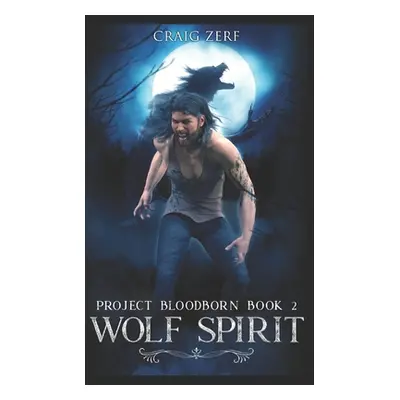 "Project Bloodborn - Book 2: WOLF SPIRIT: A werewolf, shapeshifter novel" - "" ("Zerf Craig")