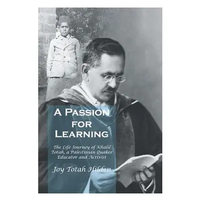 "A Passion for Learning: The Life Journey of Khalil Totah, a Palestinian Quaker Educator and Act