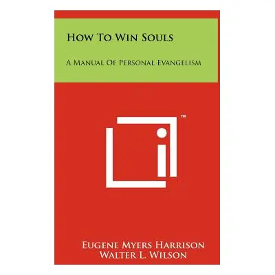 "How To Win Souls: A Manual Of Personal Evangelism" - "" ("Harrison Eugene Myers")