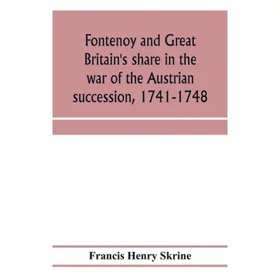 "Fontenoy and Great Britain's share in the war of the Austrian succession, 1741-1748" - "" ("Hen