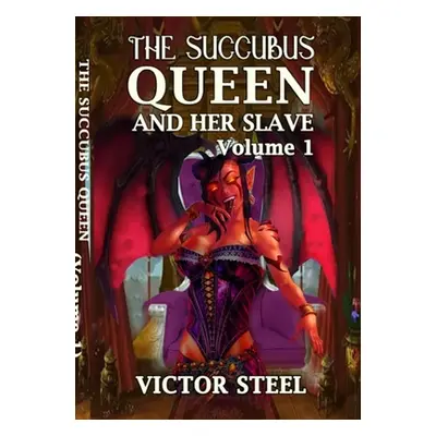 "The succubus queen: volume one" - "" ("Steel Victor")