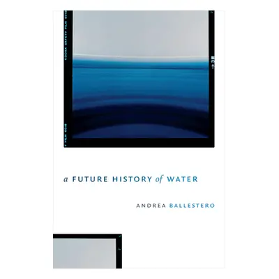 "A Future History of Water" - "" ("Ballestero Andrea")