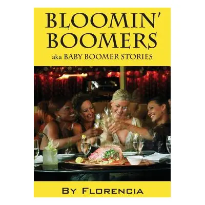 "Bloomin' Boomers: Aka Baby Boomer Stories" - "" ("Florencia")