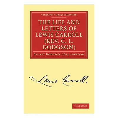 "The Life and Letters of Lewis Carroll (Rev. C. L. Dodgson)" - "" ("Collingwood Stuart Dodgson")