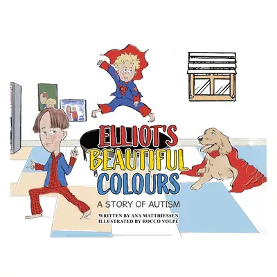 "Elliot's Beautiful Colours: A Story of Autism" - "" ("Matthiessen Ana")