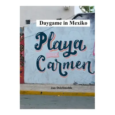 "Daygame in Mexiko" - "" ("Deichmohle Jan")