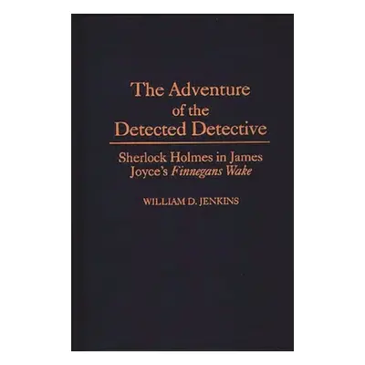 "The Adventure of the Detected Detective: Sherlock Holmes in James Joyce's Finnegans Wake" - "" 