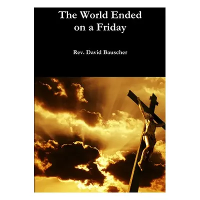 "The World Ended on a Friday" - "" ("Bauscher David")