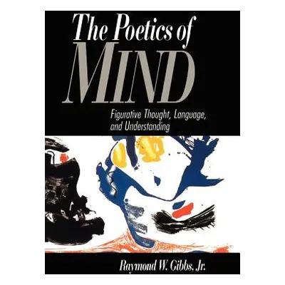 "The Poetics of Mind: Figurative Thought, Language, and Understanding" - "" ("Gibbs Jr Raymond W