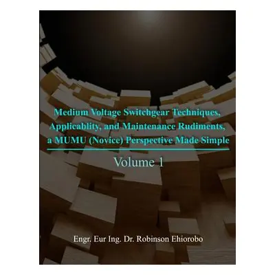 "Medium Voltage Switchgear Techniques, Applicability, and Maintenance Rudiments, a MUMU