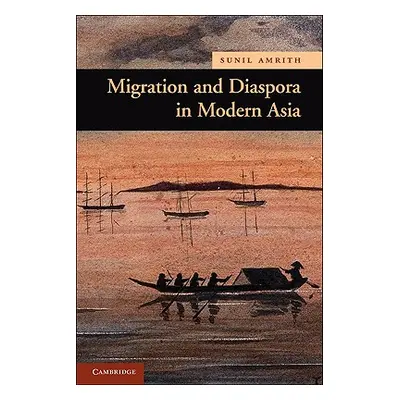 "Migration and Diaspora in Modern Asia" - "" ("Amrith Sunil S.")