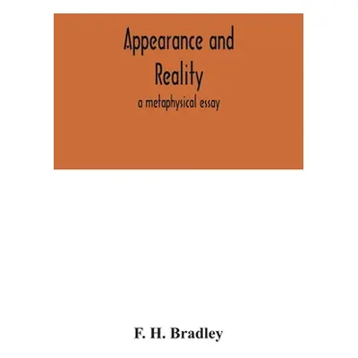 "Appearance and reality: a metaphysical essay" - "" ("H. Bradley F.")