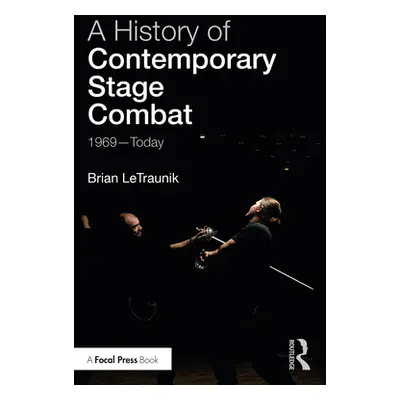 "A History of Contemporary Stage Combat: 1969 - Today" - "" ("Letraunik Brian")