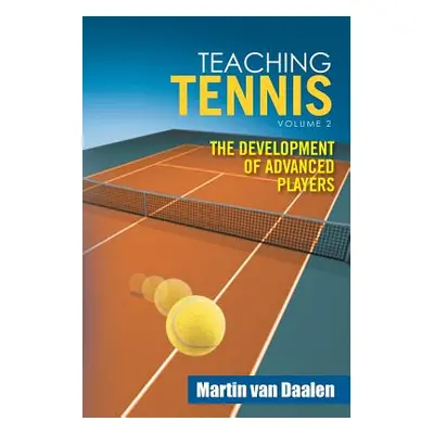 "Teaching Tennis Volume 2: The Development of Advanced Players" - "" ("Van Daalen Martin")