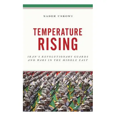 "Temperature Rising: Iran's Revolutionary Guards and Wars in the Middle East" - "" ("Uskowi Nade