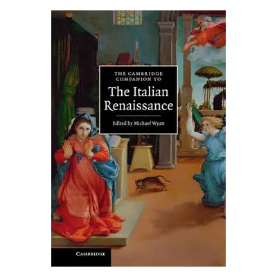 "The Cambridge Companion to the Italian Renaissance" - "" ("Wyatt Michael")